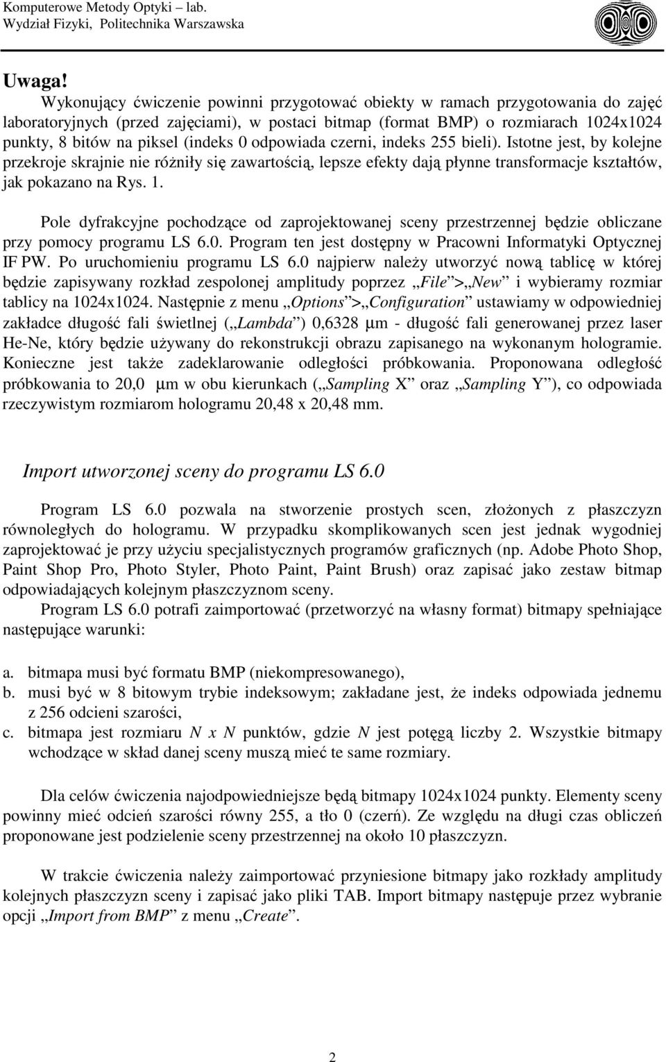 (indeks 0 odpowiada czerni, indeks 255 bieli). Istotne jest, by kolejne przekroje skrajnie nie różniły się zawartością, lepsze efekty dają płynne transformacje kształtów, jak pokazano na Rys. 1.