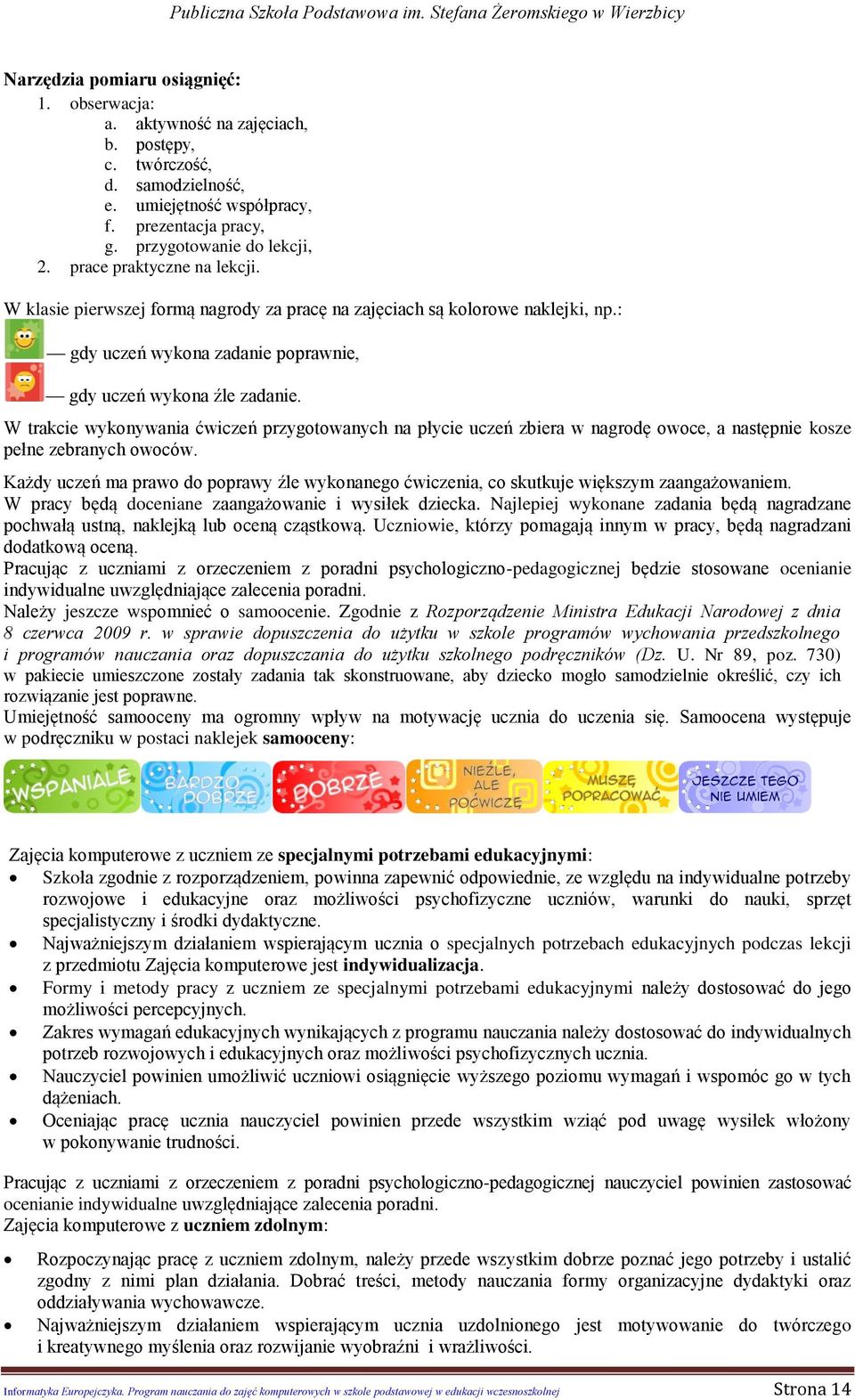 W trakcie wykonywania ćwiczeń przygotowanych na płycie uczeń zbiera w nagrodę owoce, a następnie kosze pełne zebranych owoców.