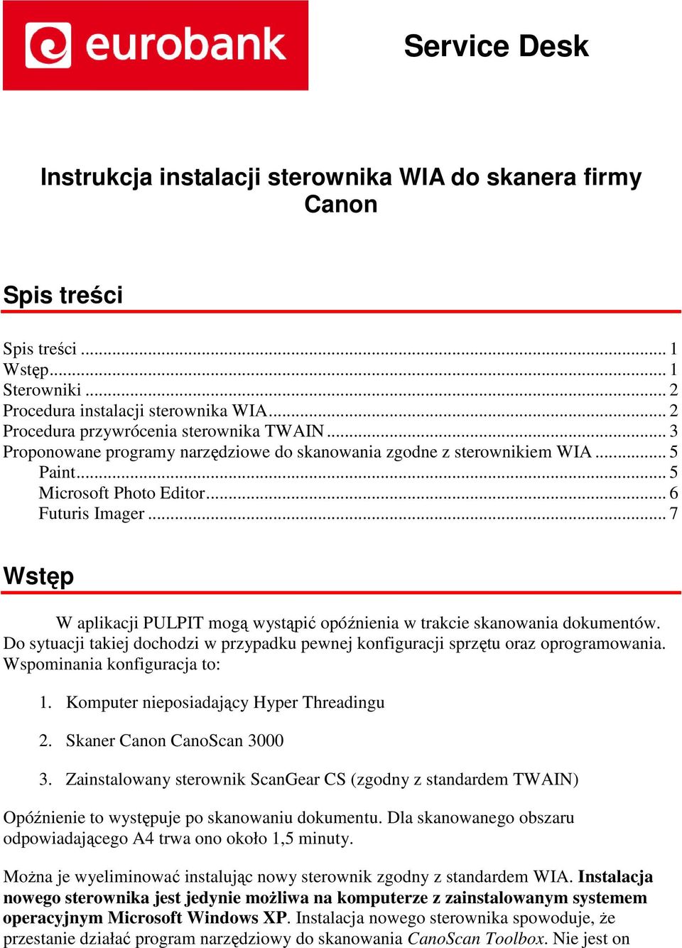 .. 7 Wstęp W aplikacji PULPIT mogą wystąpić opóźnienia w trakcie skanowania dokumentów. Do sytuacji takiej dochodzi w przypadku pewnej konfiguracji sprzętu oraz oprogramowania.