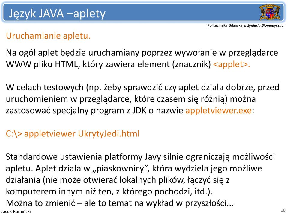 exe: C:\> appletviewer UkrytyJedi.html Standardowe ustawienia platformy Javy silnie ograniczają możliwości apletu.