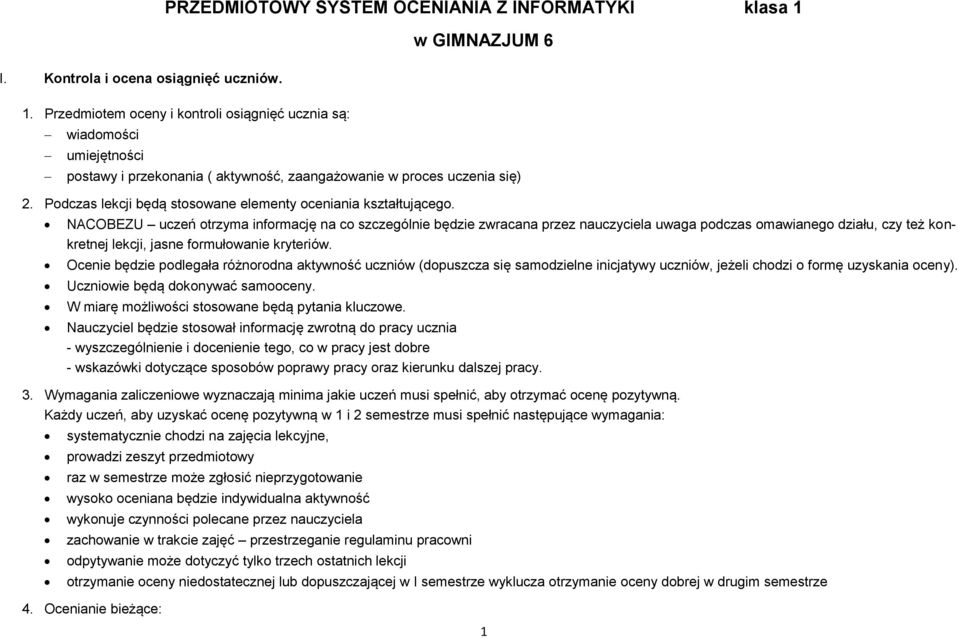 NACOBEZU uczeń otrzyma informację na co szczególnie będzie zwracana przez nauczyciela uwaga podczas omawianego działu, czy też konkretnej lekcji, jasne formułowanie kryteriów.