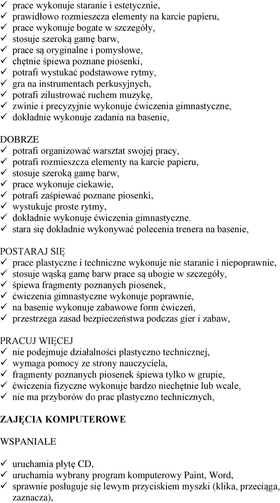 zadania na basenie, DOBRZE potrafi organizować warsztat swojej pracy, potrafi rozmieszcza elementy na karcie papieru, stosuje szeroką gamę barw, prace wykonuje ciekawie, potrafi zaśpiewać poznane