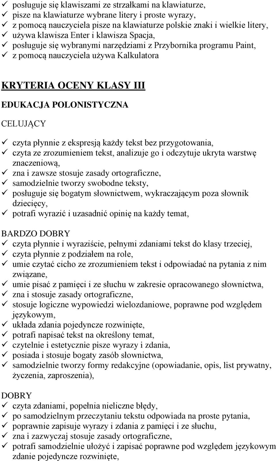 płynnie z ekspresją każdy tekst bez przygotowania, czyta ze zrozumieniem tekst, analizuje go i odczytuje ukryta warstwę znaczeniową, zna i zawsze stosuje zasady ortograficzne, samodzielnie tworzy