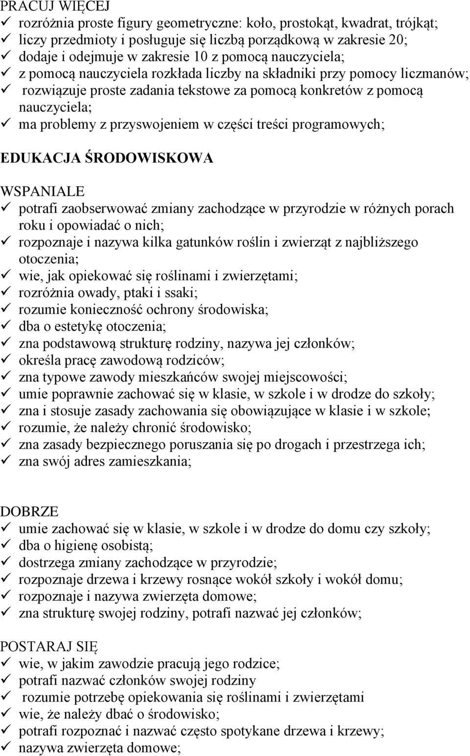 treści programowych; EDUKACJA ŚRODOWISKOWA WSPANIALE potrafi zaobserwować zmiany zachodzące w przyrodzie w różnych porach roku i opowiadać o nich; rozpoznaje i nazywa kilka gatunków roślin i zwierząt