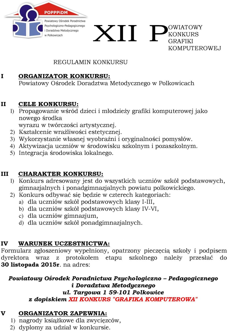 4) Aktywizacja uczniów w środowisku szkolnym i pozaszkolnym. 5) Integracja środowiska lokalnego.