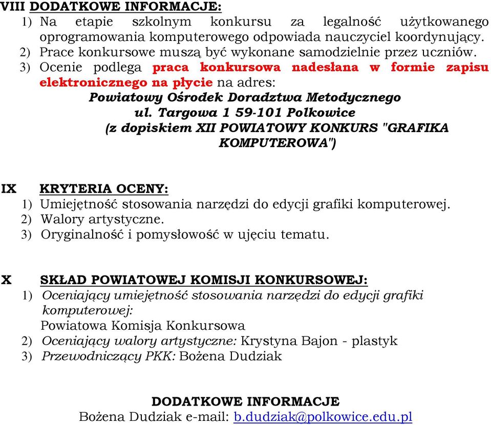 3) Ocenie podlega praca konkursowa nadesłana w formie zapisu elektronicznego na płycie na adres: Powiatowy Ośrodek Doradztwa Metodycznego ul.