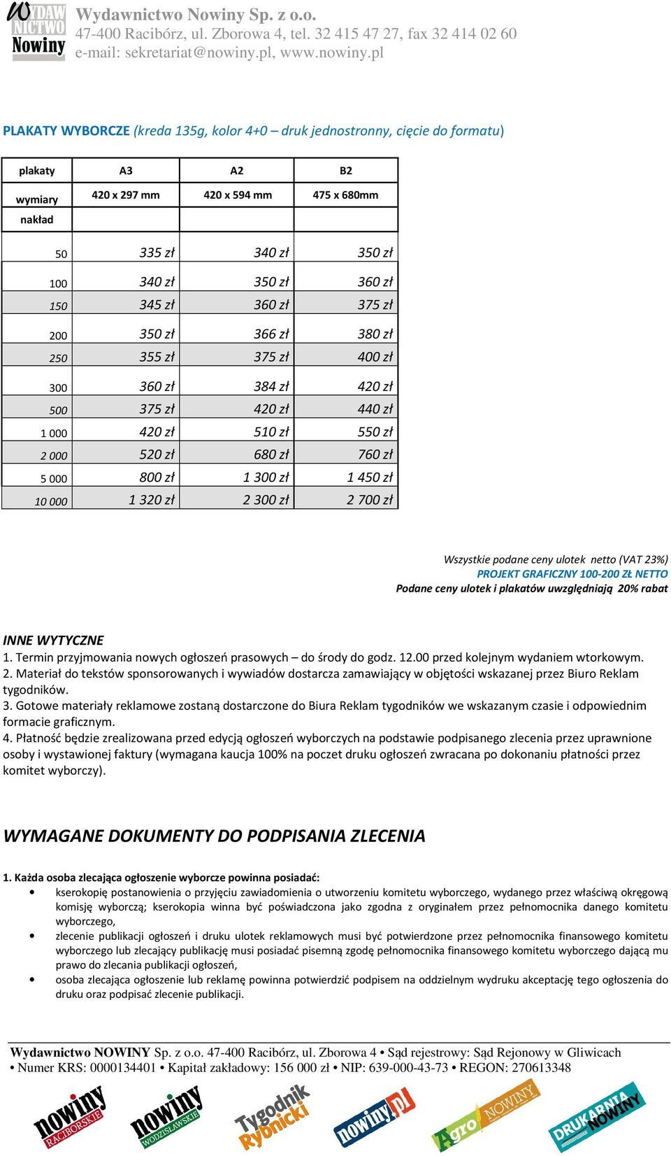 1 450 zł 10 000 1 320 zł 2 300 zł 2 700 zł Wszystkie podane ceny ulotek netto (VAT 23%) PROJEKT GRAFICZNY 100-200 ZŁ NETTO Podane ceny ulotek i plakatów uwzględniają 20% rabat INNE WYTYCZNE 1.