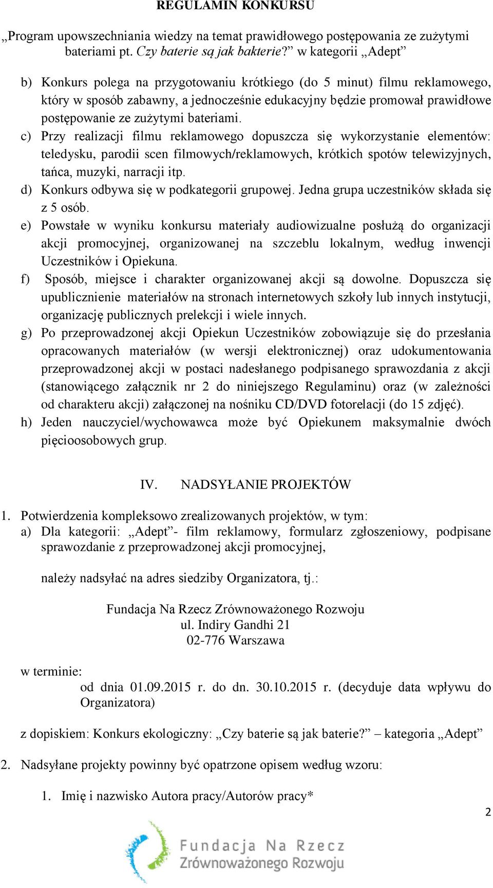 d) Konkurs odbywa się w podkategorii grupowej. Jedna grupa uczestników składa się z 5 osób.