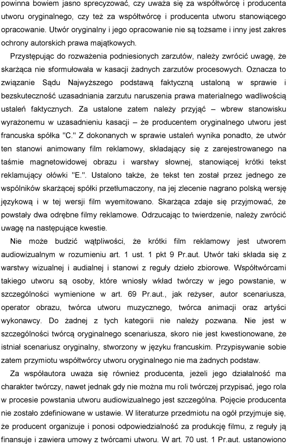 Przystępując do rozważenia podniesionych zarzutów, należy zwrócić uwagę, że skarżąca nie sformułowała w kasacji żadnych zarzutów procesowych.