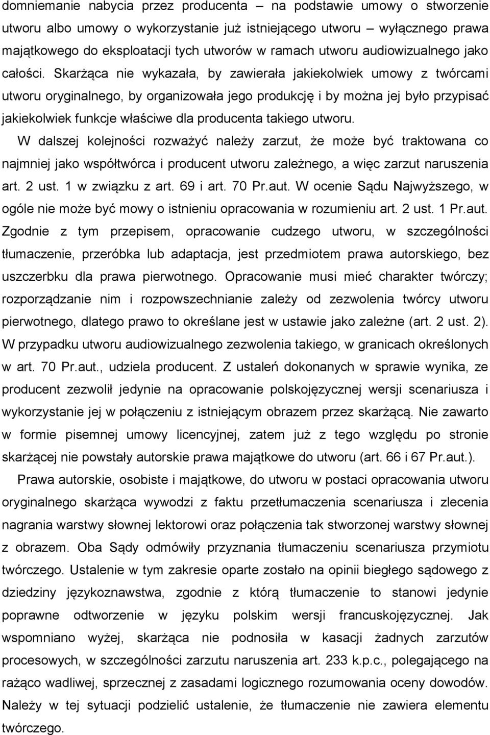 Skarżąca nie wykazała, by zawierała jakiekolwiek umowy z twórcami utworu oryginalnego, by organizowała jego produkcję i by można jej było przypisać jakiekolwiek funkcje właściwe dla producenta