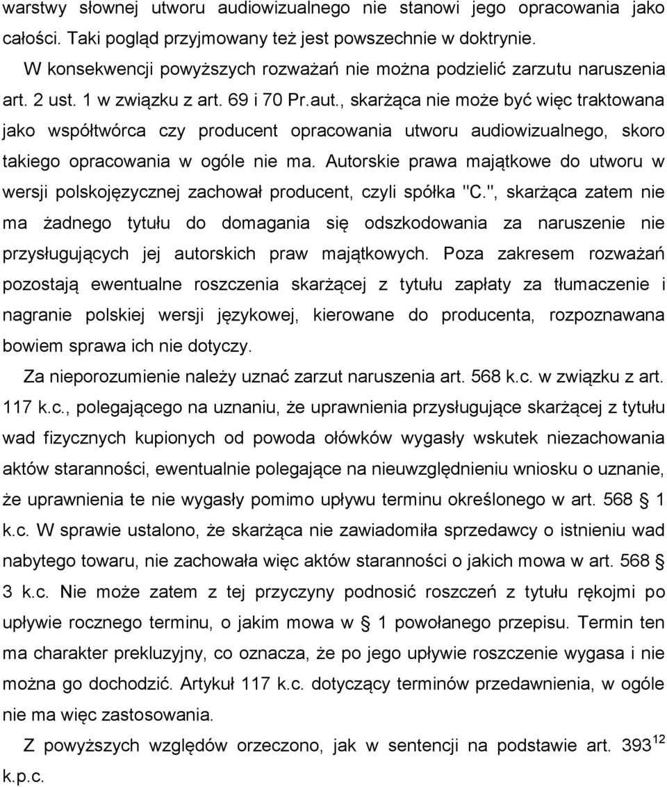 , skarżąca nie może być więc traktowana jako współtwórca czy producent opracowania utworu audiowizualnego, skoro takiego opracowania w ogóle nie ma.