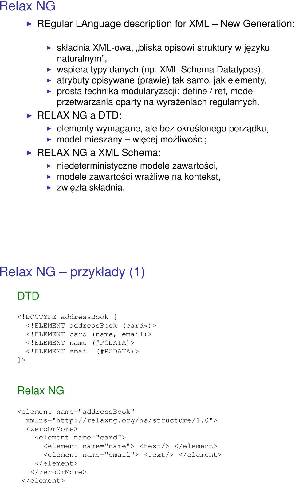 RELAX NG a DTD: elementy wymagane, ale bez określonego porzadku, model mieszany więcej możliwości; RELAX NG a XML Schema: niedeterministyczne modele zawartości, modele zawartości wrażliwe na