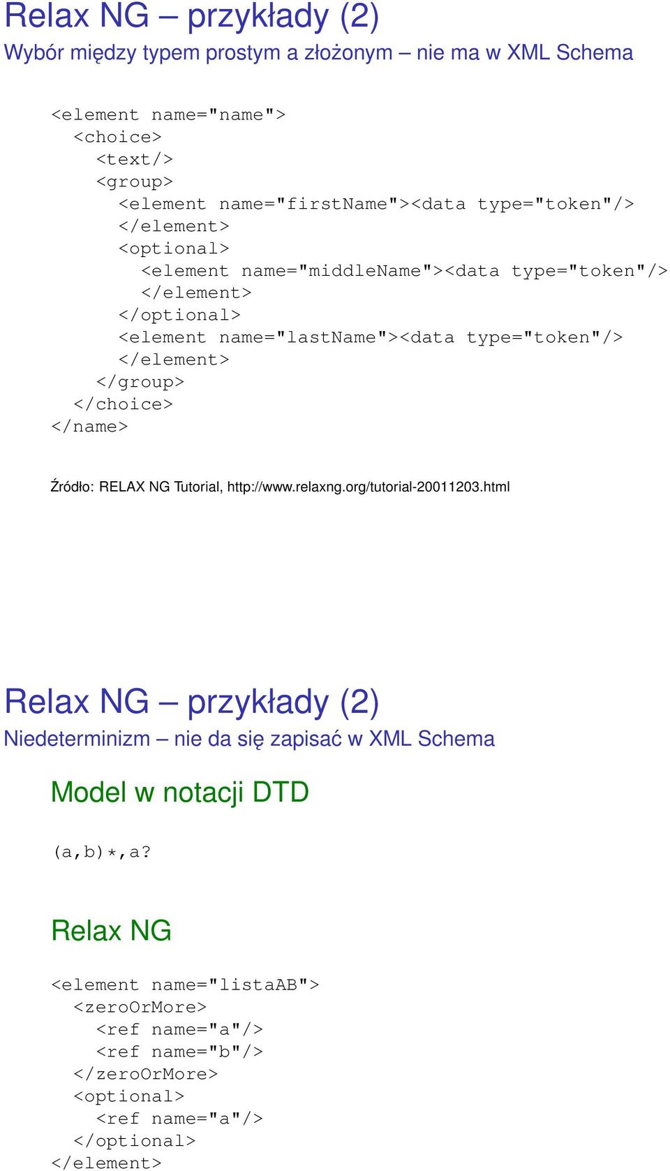 </group> </choice> </name> Źródło: RELAX NG Tutorial, http://www.relaxng.org/tutorial-20011203.