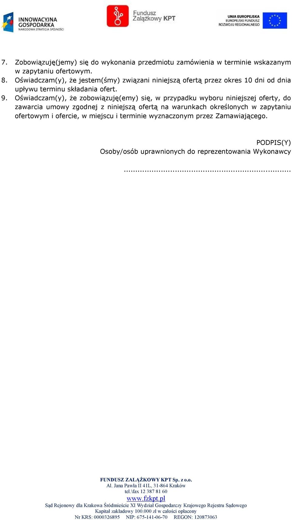 Oświadczam(y), że zobowiązuję(emy) się, w przypadku wyboru niniejszej oferty, do zawarcia umowy zgodnej z niniejszą ofertą na