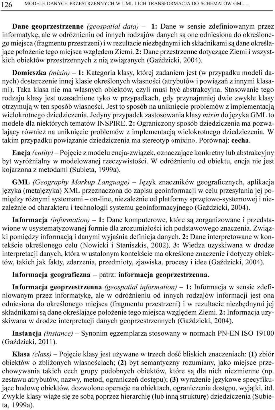 przestrzeni) i w rezultacie niezbêdnymi ich sk³adnikami s¹ dane okreœlaj¹ce po³o enie tego miejsca wzglêdem Ziemi.