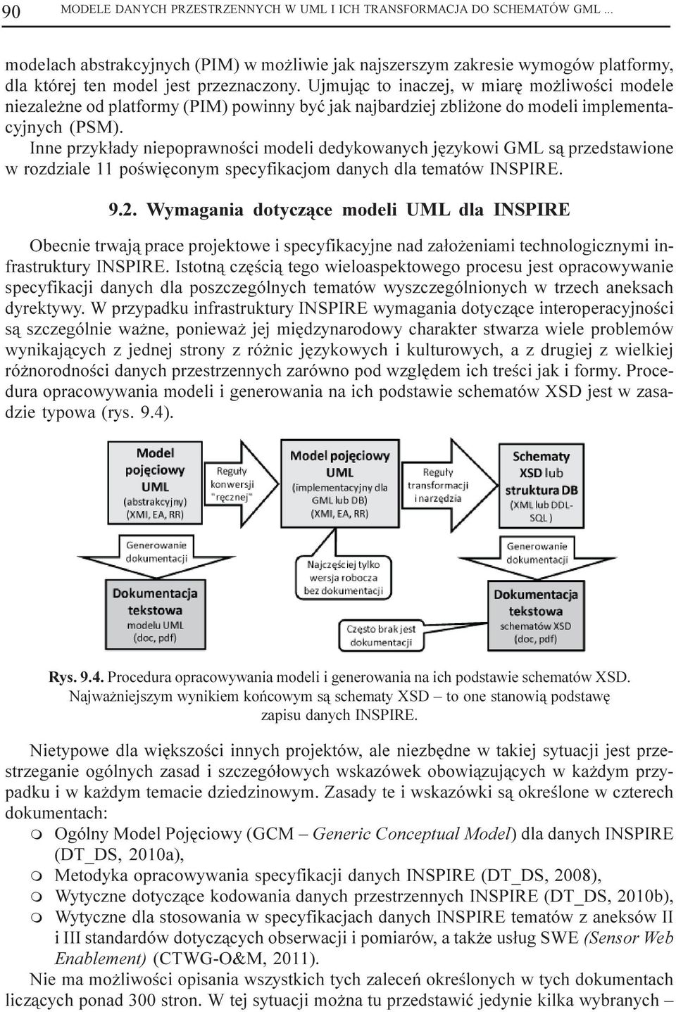 Inne przyk³ady niepoprawnoœci modeli dedykowanych jêzykowi GML s¹ przedstawione w rozdziale 11 poœwiêconym specyfikacjom danych dla tematów INSPIRE. 9.2.