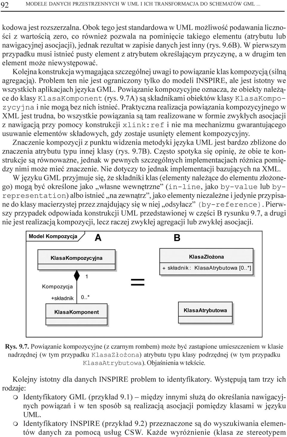 danych jest inny (rys. 9.6B). W pierwszym przypadku musi istnieæ pusty element z atrybutem okreœlaj¹cym przyczynê, a w drugim ten element mo e niewystêpowaæ.