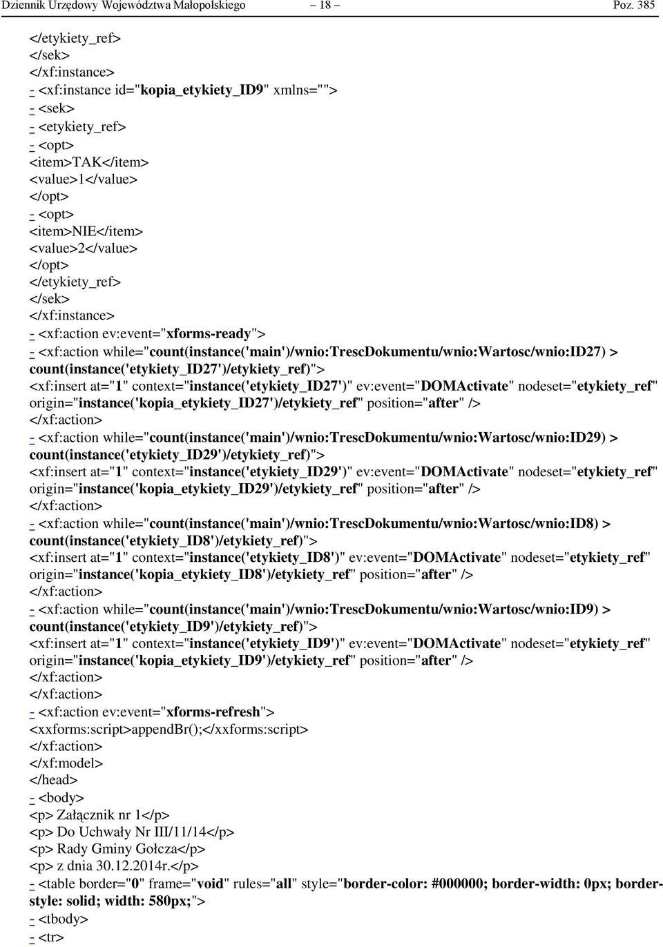 <xf:action ev:event="xforms-ready"> - <xf:action while="count(instance('main')/wnio:trescdokumentu/wnio:wartosc/wnio:id27) > count(instance('etykiety_id27')/etykiety_ref)"> <xf:insert at="1"