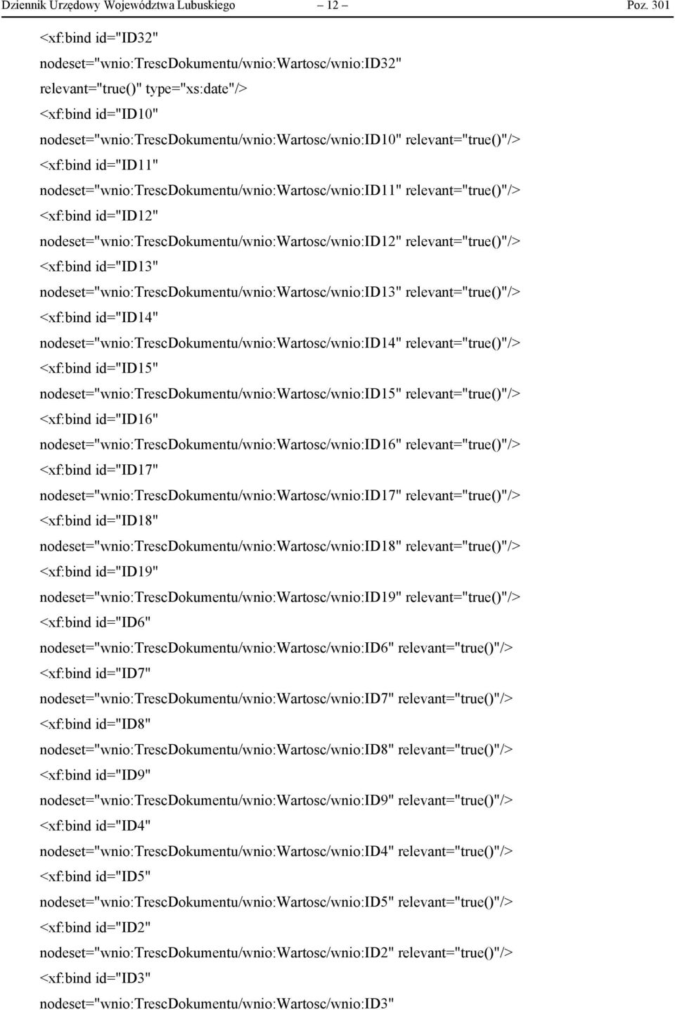 relevant="true()"/> <xf:bind id="id11" nodeset="wnio:trescdokumentu/wnio:wartosc/wnio:id11" relevant="true()"/> <xf:bind id="id12" nodeset="wnio:trescdokumentu/wnio:wartosc/wnio:id12"