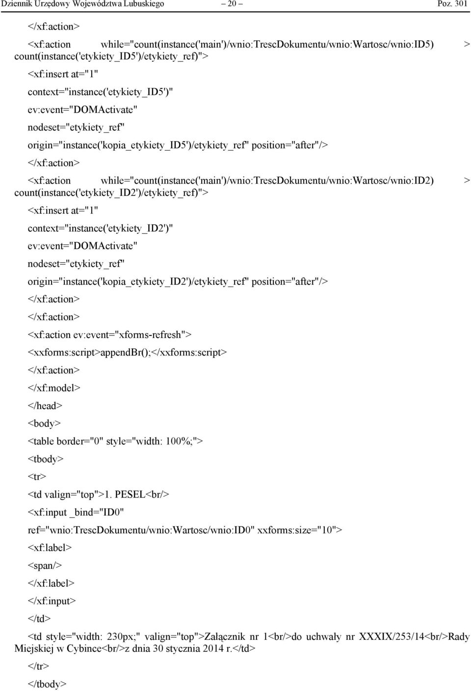 context="instance('etykiety_id5')" ev:event="domactivate" nodeset="etykiety_ref" origin="instance('kopia_etykiety_id5')/etykiety_ref" position="after"/> </xf:action> <xf:action