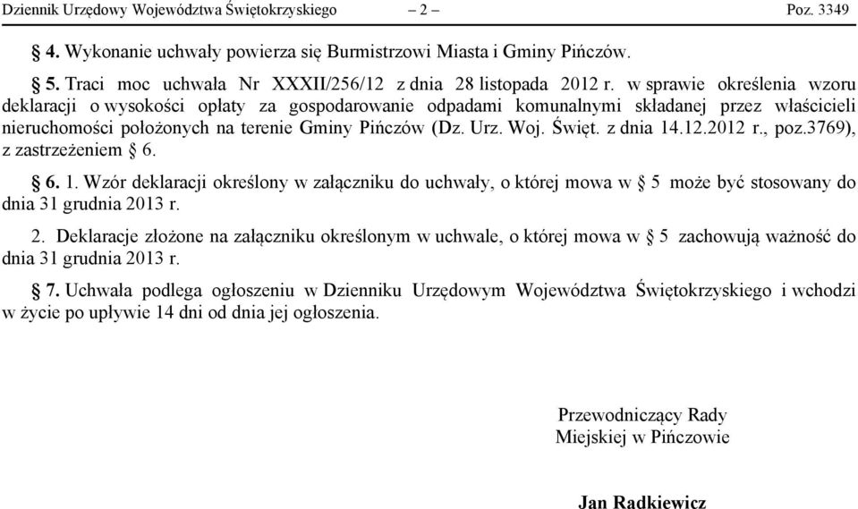 z dnia 14.12.2012 r., poz.3769), z zastrzeżeniem 6. 6. 1. Wzór deklaracji określony w załączniku do uchwały, o której mowa w 5 może być stosowany do dnia 31 grudnia 20