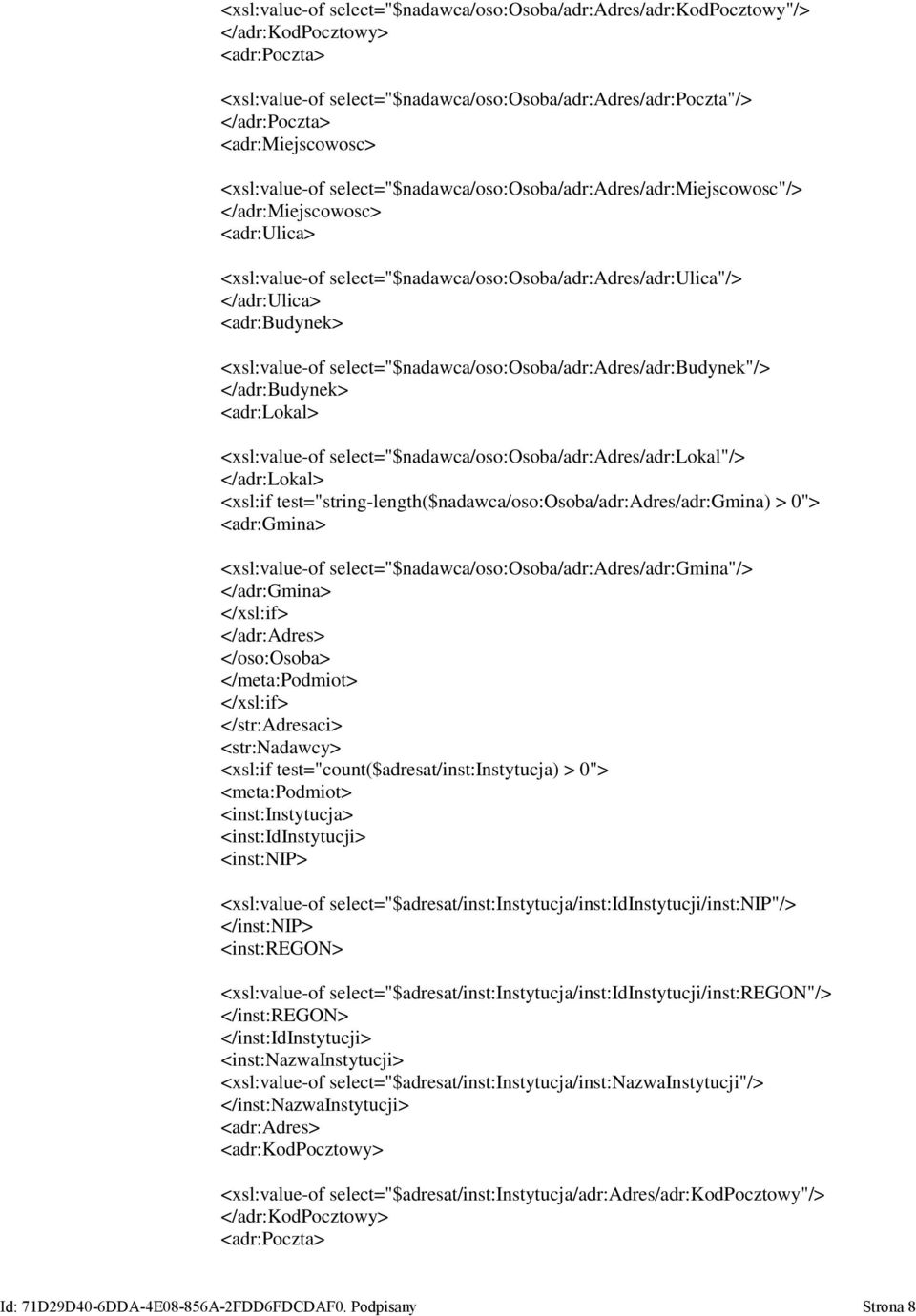 <xsl:value-of select="$nadawca/oso:osoba/adr:adres/adr:budynek"/> </adr:budynek> <adr:lokal> <xsl:value-of select="$nadawca/oso:osoba/adr:adres/adr:lokal"/> </adr:lokal> <xsl:if