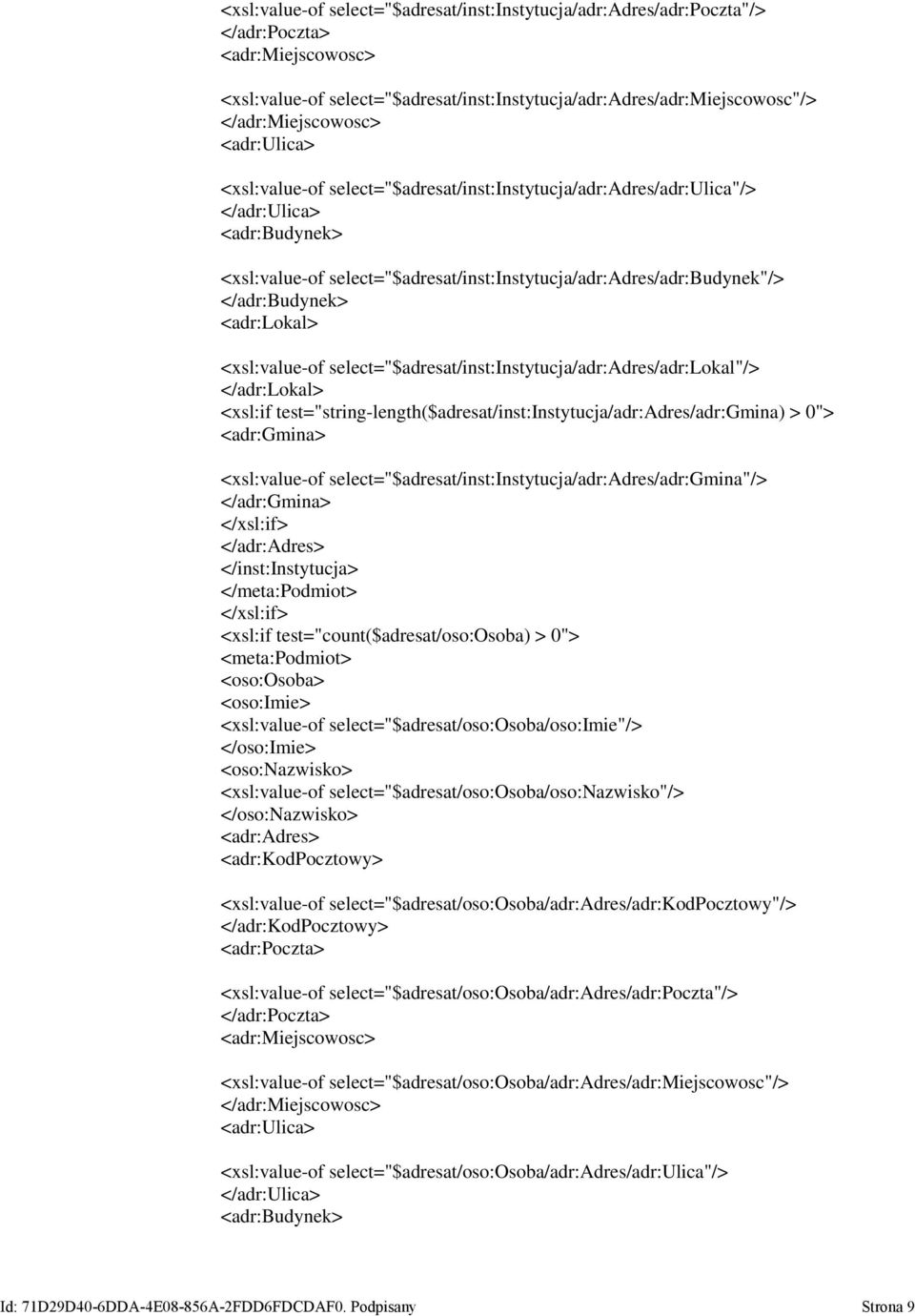 <adr:lokal> <xsl:value-of select="$adresat/inst:instytucja/adr:adres/adr:lokal"/> </adr:lokal> <xsl:if test="string-length($adresat/inst:instytucja/adr:adres/adr:gmina) > 0"> <adr:gmina>