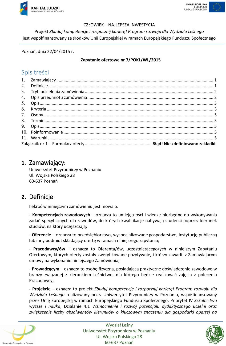 Definicje Ilekroć w niniejszym zamówieniu jest mowa o: - Kompetencjach zawodowych oznacza to umiejętności i wiedzę niezbędne do wykonywania zadań specyficznych dla zawodów, do których kwalifikacje