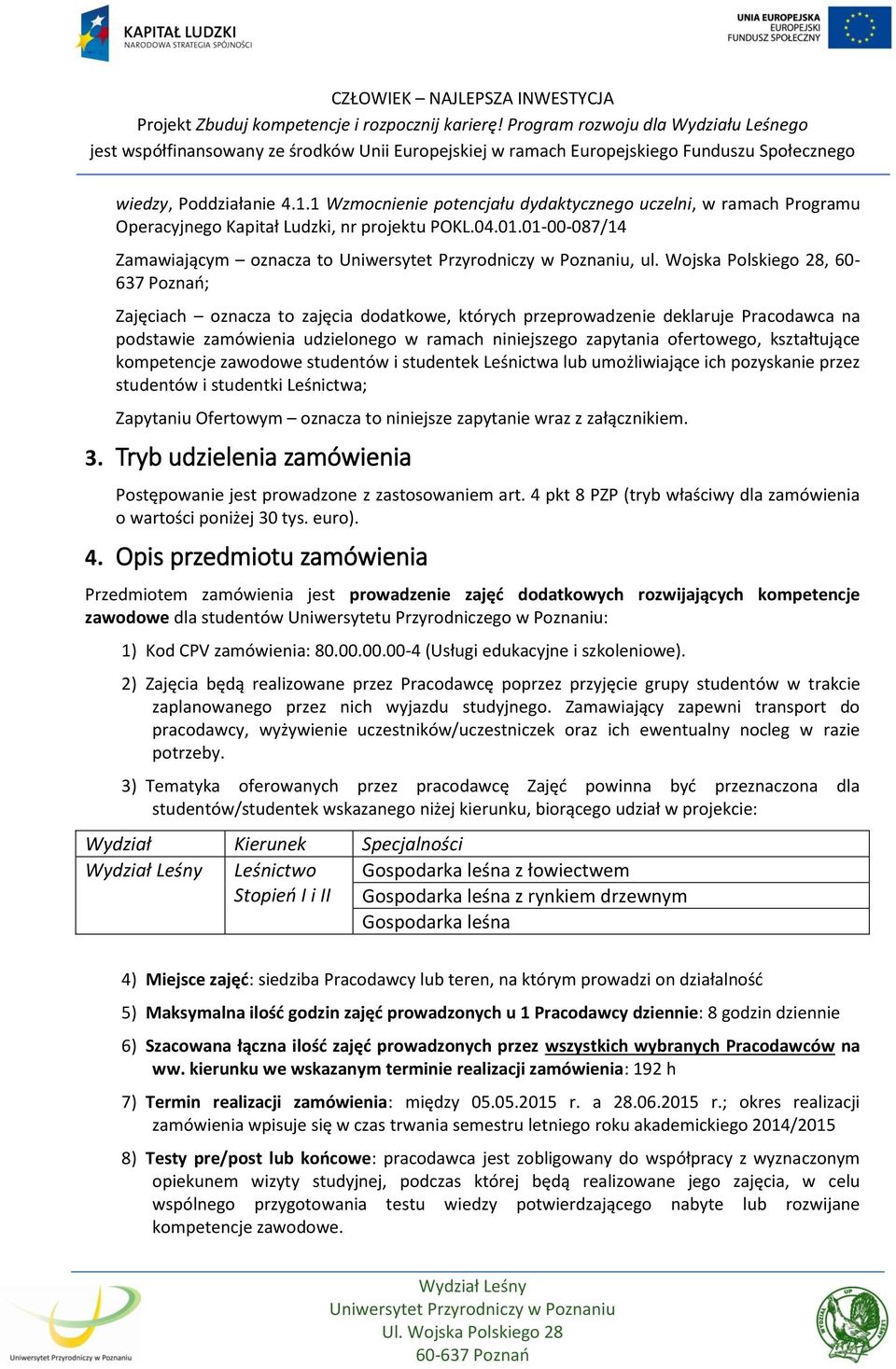 kształtujące kompetencje zawodowe studentów i studentek Leśnictwa lub umożliwiające ich pozyskanie przez studentów i studentki Leśnictwa; Zapytaniu Ofertowym oznacza to niniejsze zapytanie wraz z