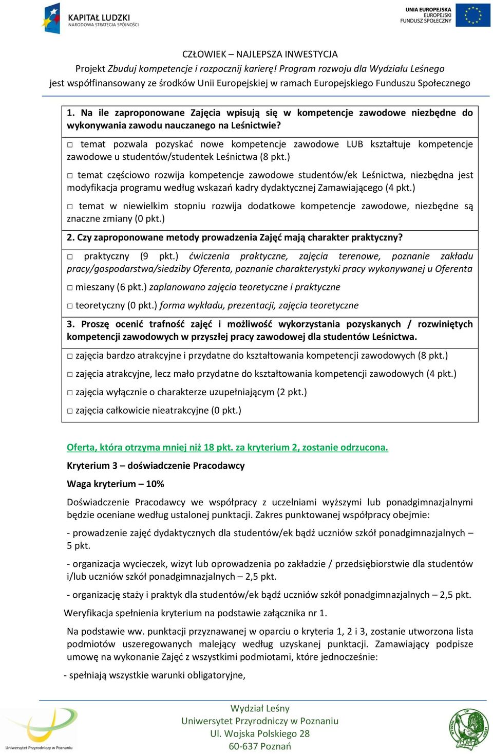 ) temat częściowo rozwija kompetencje zawodowe studentów/ek Leśnictwa, niezbędna jest modyfikacja programu według wskazań kadry dydaktycznej Zamawiającego (4 pkt.