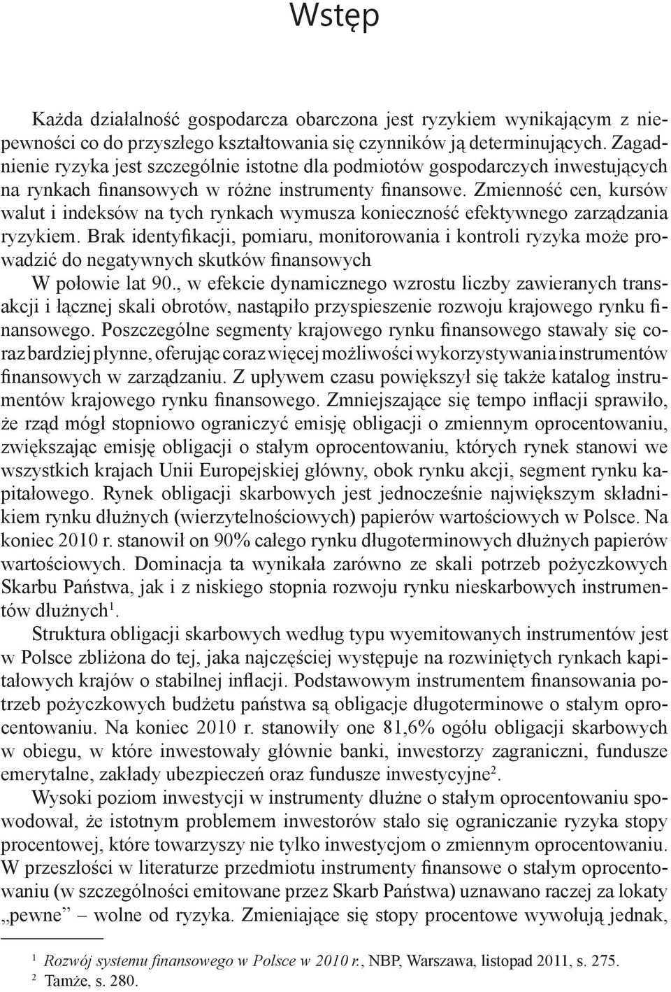 Zmienność cen, kursów walut i indeksów na tych rynkach wymusza konieczność efektywnego zarządzania ryzykiem.