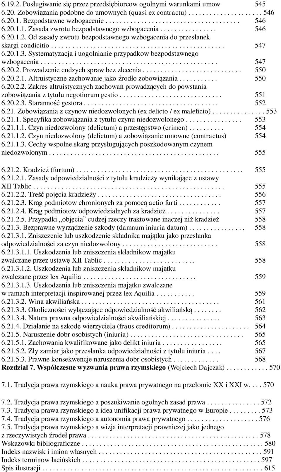 Systematyzacja i uogolnianie przypadkow bezpodstawnego wzbogacenia.................................................. 547 6.20.2. Prowadzenie cudzych spraw bez zlecenia............................ 550 6.