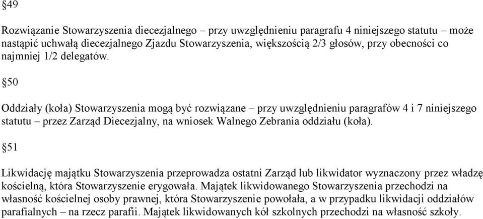 50 Oddziały (koła) Stowarzyszenia mogą być rozwiązane przy uwzględnieniu paragrafów 4 i 7 niniejszego statutu przez Zarząd Diecezjalny, na wniosek Walnego Zebrania oddziału (koła).