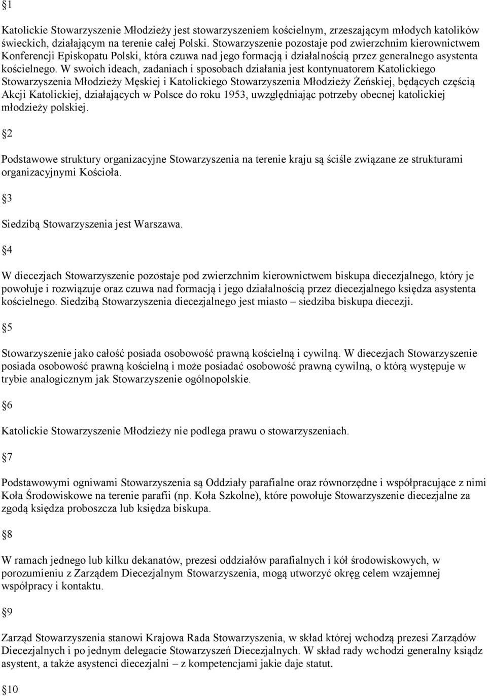 W swoich ideach, zadaniach i sposobach działania jest kontynuatorem Katolickiego Stowarzyszenia Młodzieży Męskiej i Katolickiego Stowarzyszenia Młodzieży Żeńskiej, będących częścią Akcji Katolickiej,