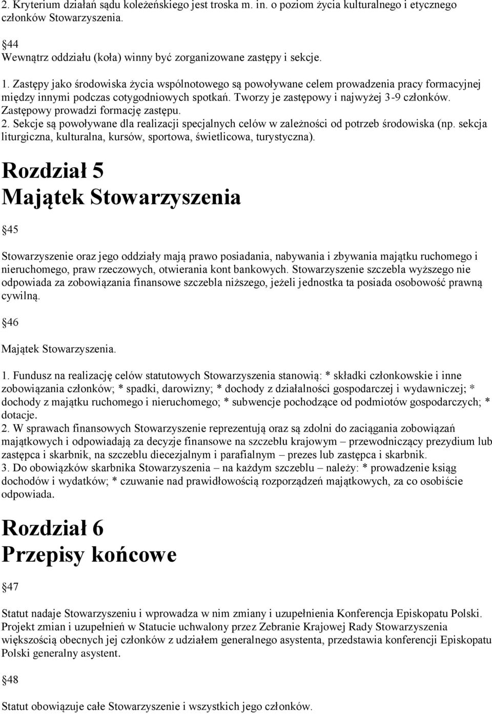 Zastępowy prowadzi formację zastępu. 2. Sekcje są powoływane dla realizacji specjalnych celów w zależności od potrzeb środowiska (np.