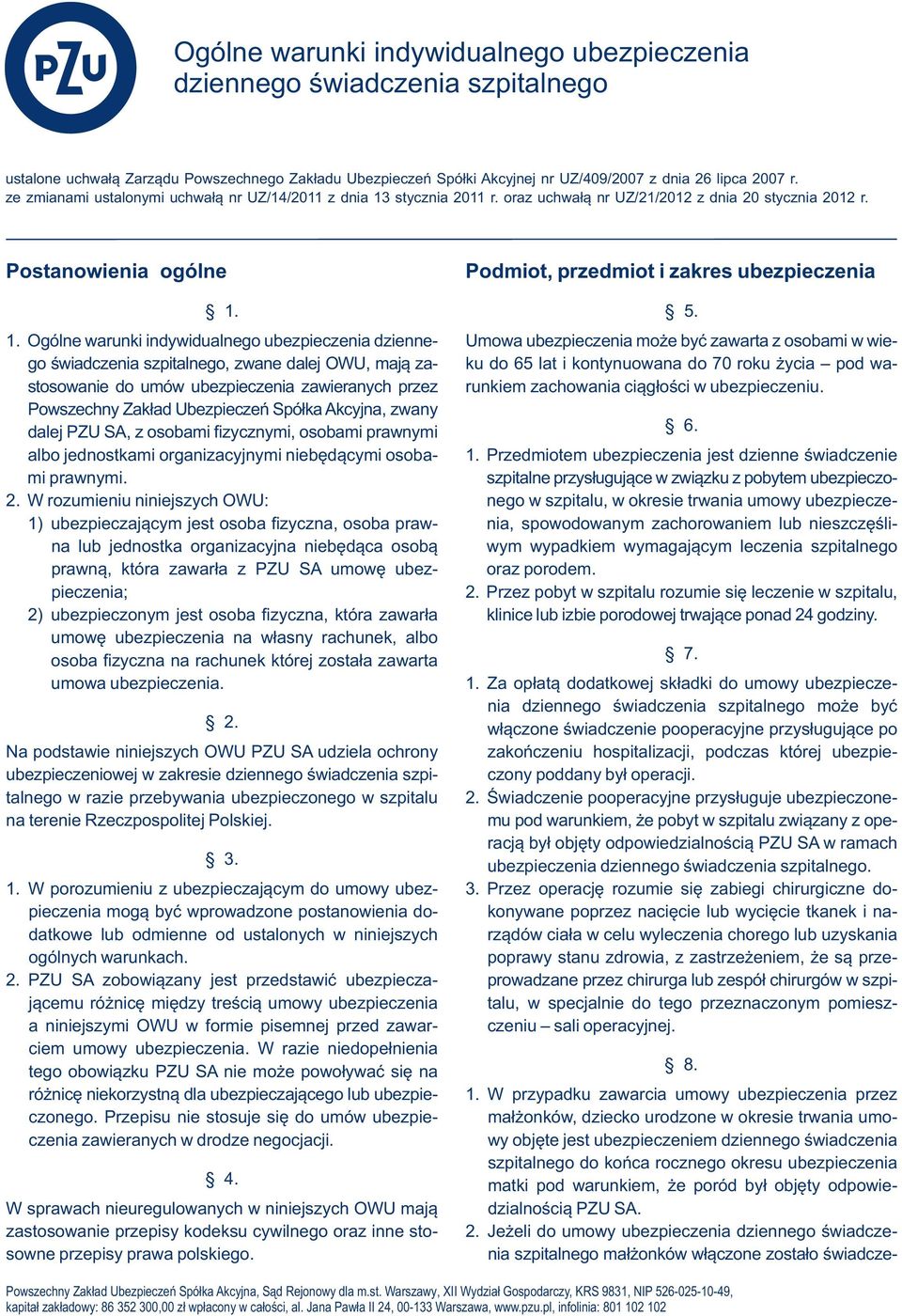 stycznia 2011 r. oraz uchwałą nr UZ/21/2012 z dnia 20 stycznia 2012 r. Postanowienia ogólne Podmiot, przedmiot i zakres ubezpieczenia 1.