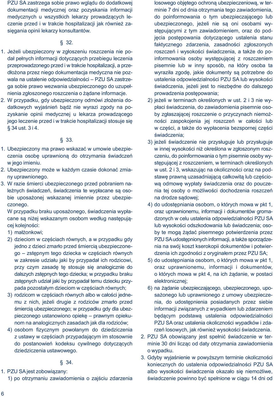 wysięgania opinii lekarzy konsultantów. stępującymi z tym zawiadomieniem, oraz do podjęcia postępowania dotyczącego ustalenia stanu 32. faktycznego zdarzenia, zasadności zgłoszonych 1.