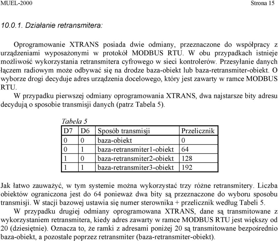 O wyborze drogi decyduje adres urządzenia docelowego, który jest zawarty w ramce MODBUS RTU.