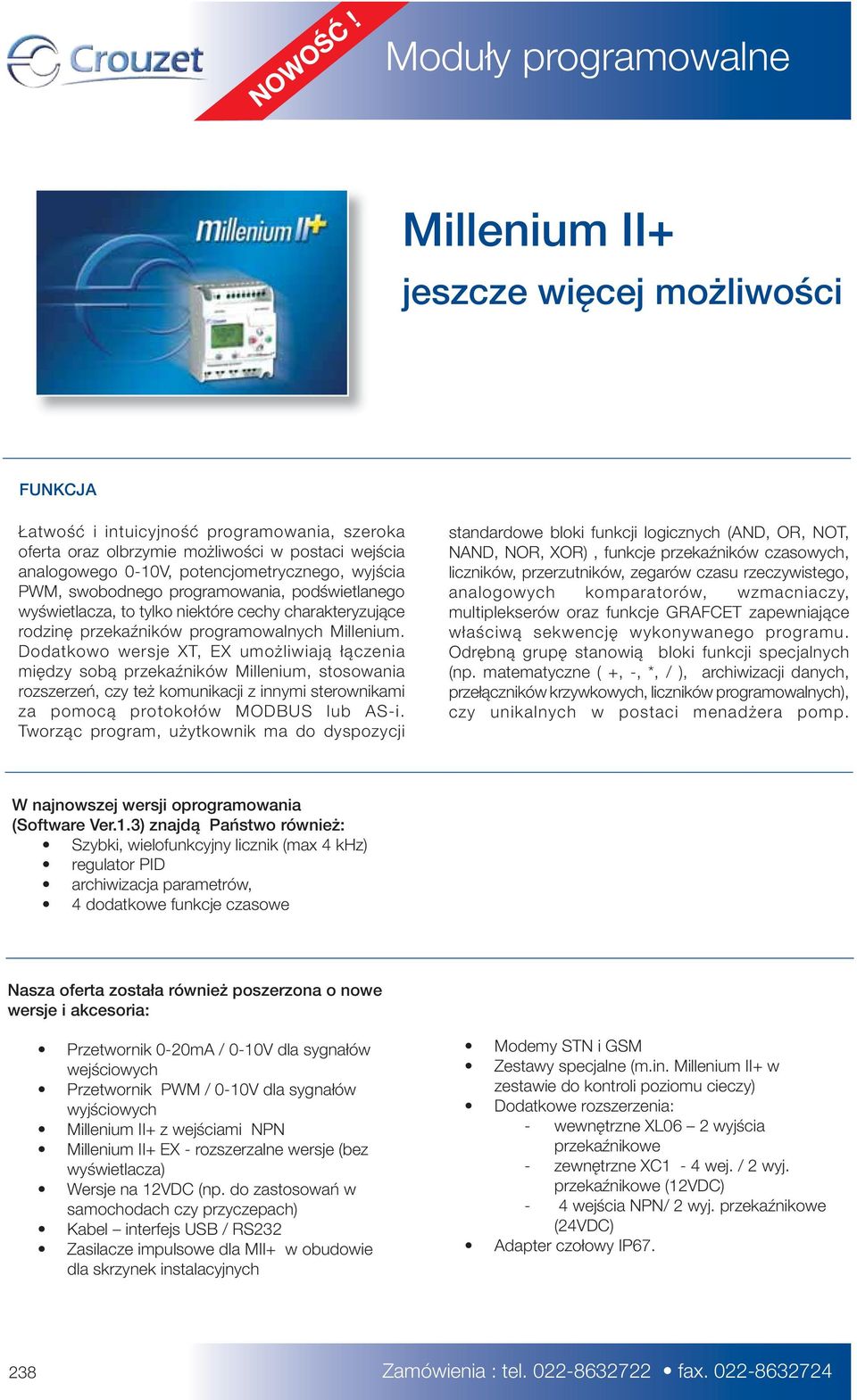 potencjometrycznego, wyjścia PWM, swobodnego programowania, podświetlanego wyświetlacza, to tylko niektóre cechy charakteryzujące rodzinę przekaźników programowalnych Millenium.