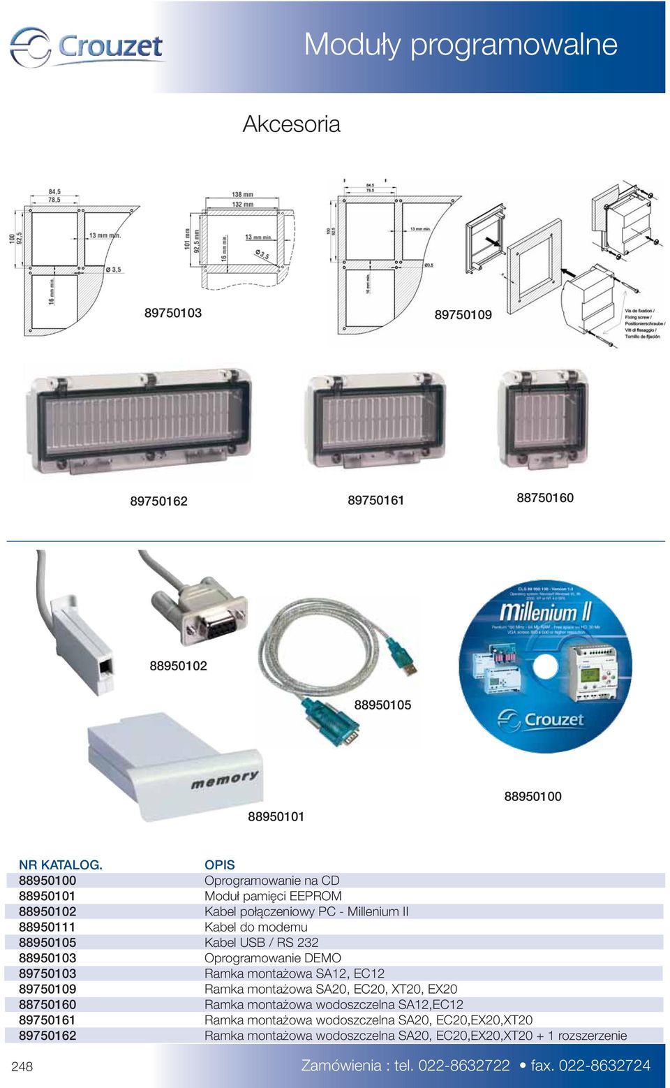 USB / RS 232 88950103 Oprogramowanie DEMO 89750103 Ramka montażowa SA12, EC12 89750109 Ramka montażowa SA20, EC20, XT20, EX20 88750160 Ramka montażowa