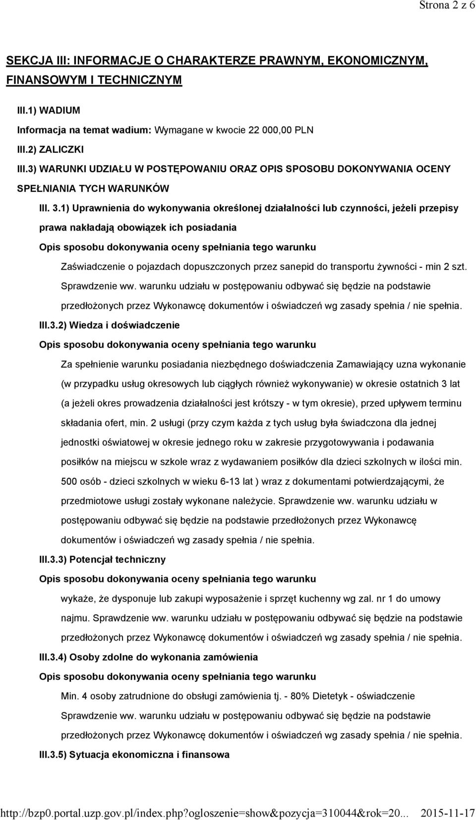 1) Uprawnienia do wykonywania określonej działalności lub czynności, jeżeli przepisy prawa nakładają obowiązek ich posiadania Zaświadczenie o pojazdach dopuszczonych przez sanepid do transportu