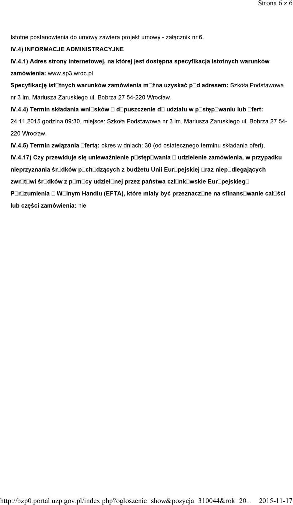 220 Wrocław. IV.4.4) Termin składania wniosków o dopuszczenie do udziału w postępowaniu lub ofert: 24.11.2015 godzina 09:30, miejsce: Szkoła Podstawowa nr 3 im. Mariusza Zaruskiego ul.