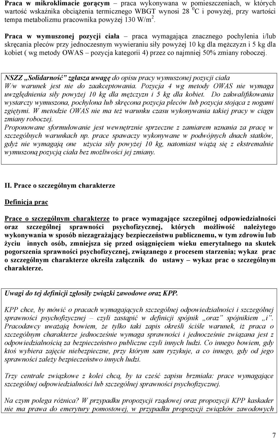 Praca w wymuszonej pozycji ciała praca wymagająca znacznego pochylenia i/lub skręcania pleców przy jednoczesnym wywieraniu siły powyżej 10 kg dla mężczyzn i 5 kg dla kobiet ( wg metody OWAS pozycja