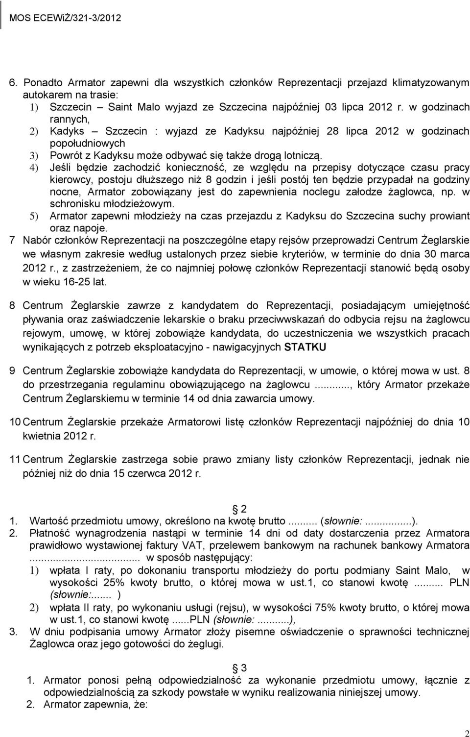 4) Jeśli będzie zachodzić konieczność, ze względu na przepisy dotyczące czasu pracy kierowcy, postoju dłuższego niż 8 godzin i jeśli postój ten będzie przypadał na godziny nocne, Armator zobowiązany