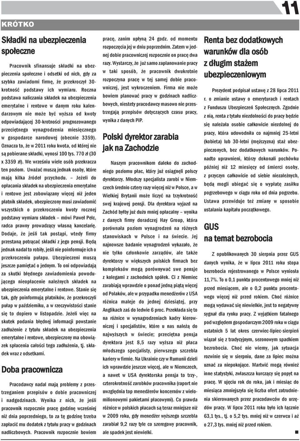 gospodarce arodowej (obecie 3359). Ozacza to, że w 2011 roku kwota, od której ie są pobierae składki, wyosi 100 tys. 770 zł (30 x 3359 zł). We wrześiu wiele osób przekracza te poziom.