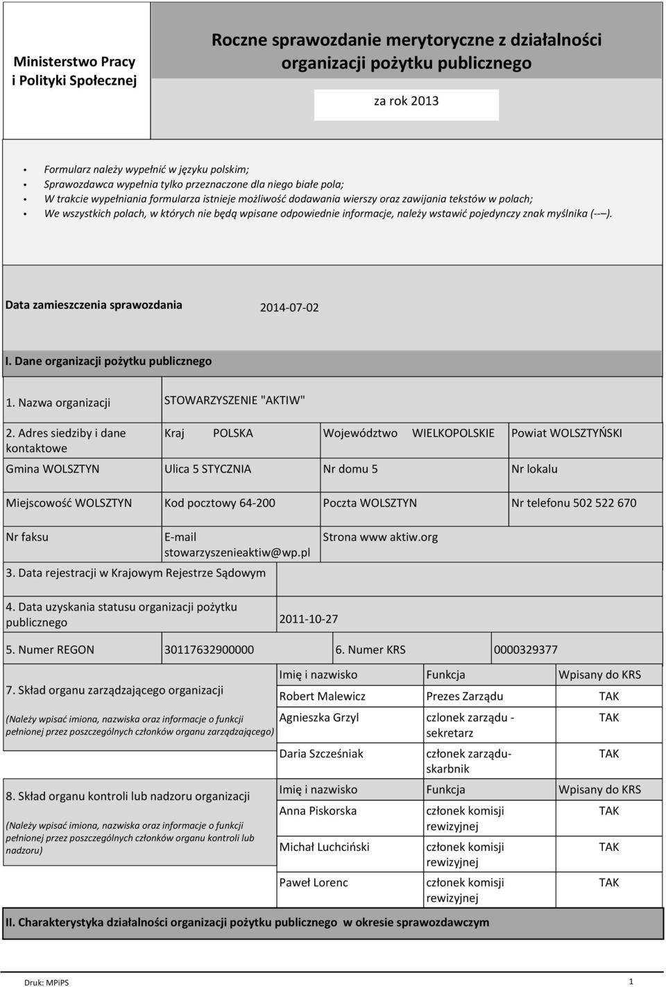 odpowiednie informacje, należy wstawić pojedynczy znak myślnika (-- ). Data zamieszczenia sprawozdania 2014-07-02 I. Dane organizacji pożytku publicznego 1. Nazwa organizacji 2.