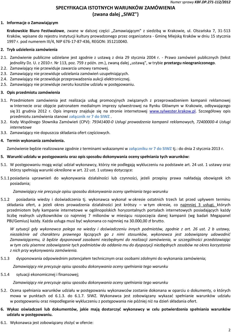 Olszańska 7, 31-513 Kraków, wpisane do rejestru instytucji kultury prowadzonego przez organizatora - Gminę Miejską Kraków w dniu 15 stycznia 1997 r.