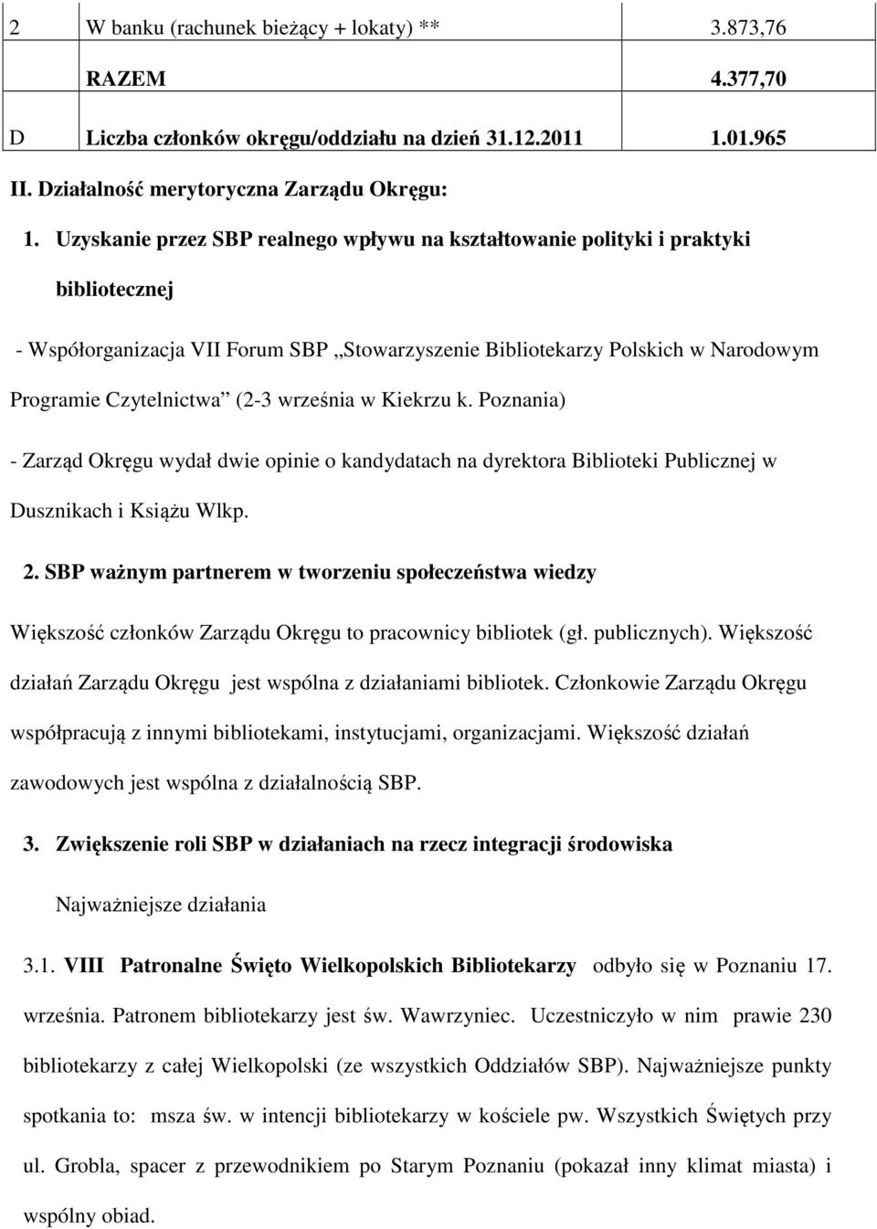 września w Kiekrzu k. Poznania) - Zarząd Okręgu wydał dwie opinie o kandydatach na dyrektora Biblioteki Publicznej w Dusznikach i Książu Wlkp. 2.