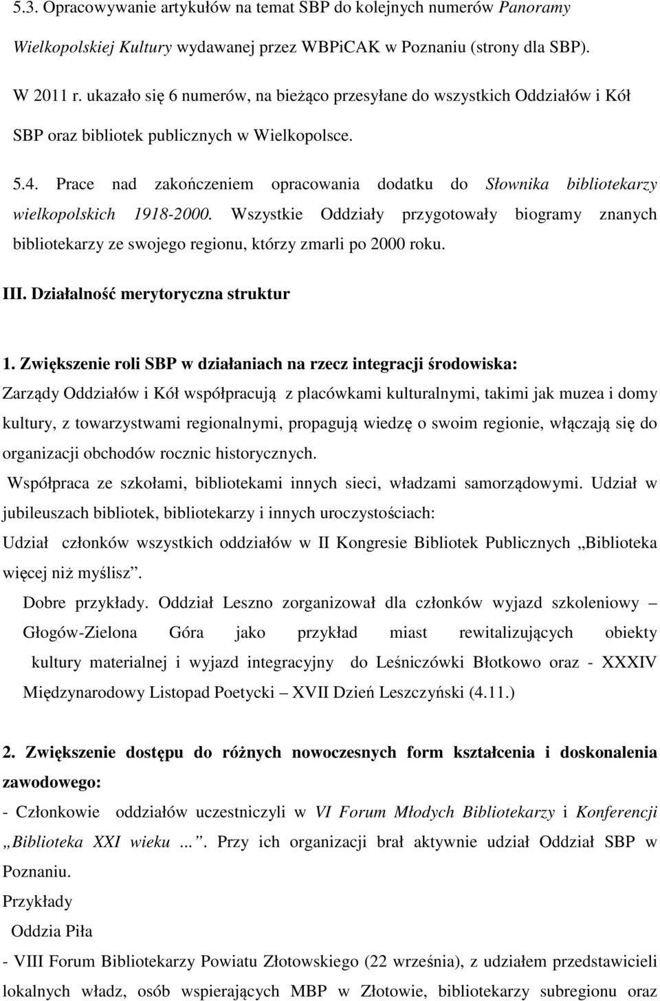 Prace nad zakończeniem opracowania dodatku do Słownika bibliotekarzy wielkopolskich 1918-2000.