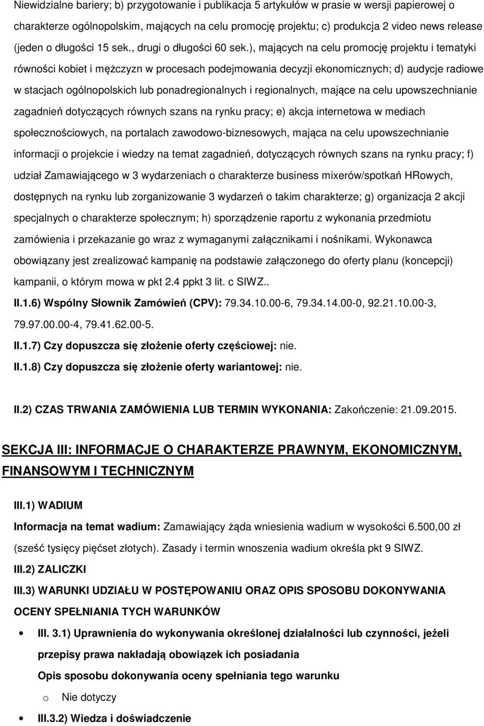 ), mających na celu prmcję prjektu i tematyki równści kbiet i mężczyzn w prcesach pdejmwania decyzji eknmicznych; d) audycje radiwe w stacjach gólnplskich lub pnadreginalnych i reginalnych, mające na